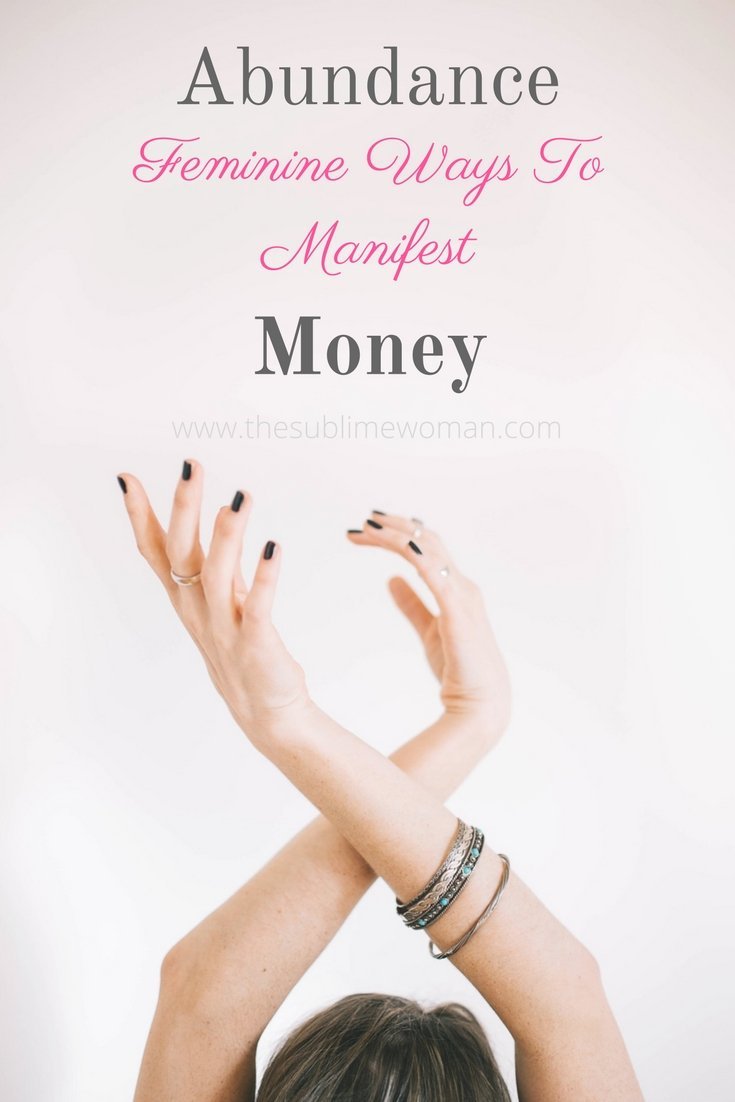 Abundance How to manifest money in a Feminine way | The Sublime Woman